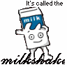 A milkSHAKE!