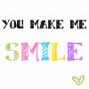 You make me smil =)