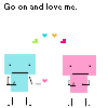 Go on and love me ♥